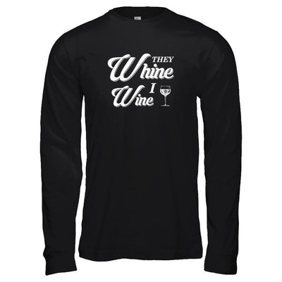 They Whine I Wine-T-Shirt & Tank Top-Long Sleeve T-Shirt-Black