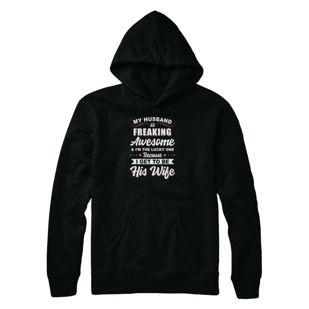 My Husband Is Freaking Awesome I'm The Lucky One Wife-T-Shirt & Tank Top-Pullover Hoodie-Black