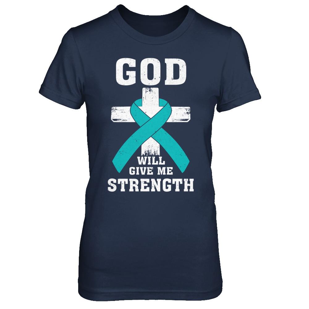 God Will Give Me Strength Teal Ovarian Cancer Gift-T-Shirt & Hoodie-Women's T-Shirt-Navy