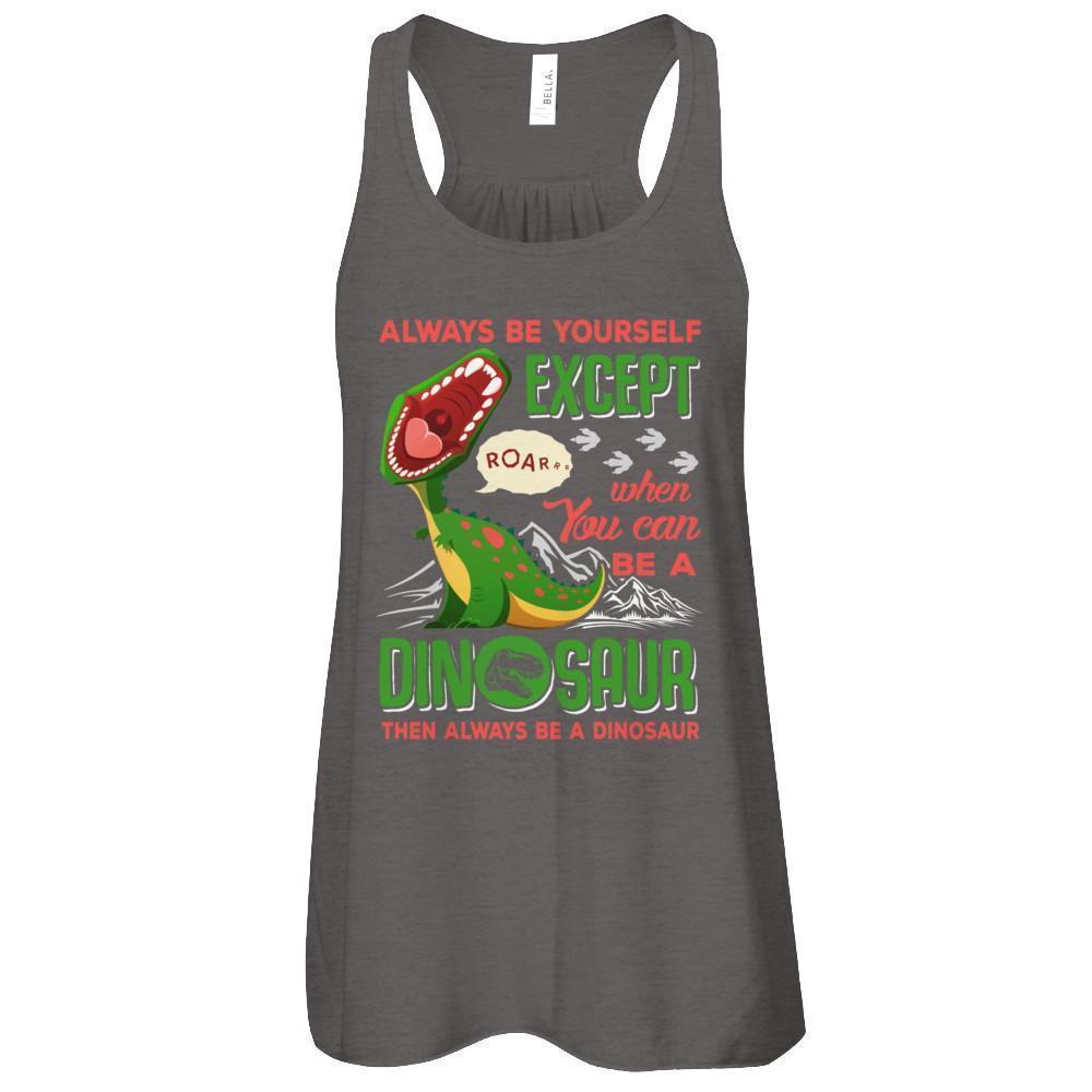 Always Be Yourself Except When You Can Be A Dinosaur-T-Shirt & Tank Top-