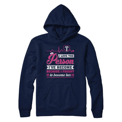 Nurse I've Become Because I Fought To Become Her-T-Shirt & Hoodie-Pullover Hoodie-Navy