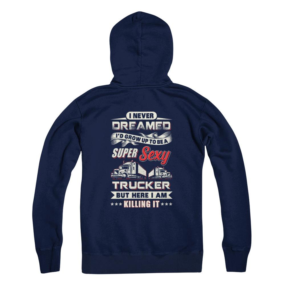 I Never Dreamed I'd Grow Up To Be A Super Sexy Trucker-T-Shirt & Tank Top-Pullover Hoodie-Navy