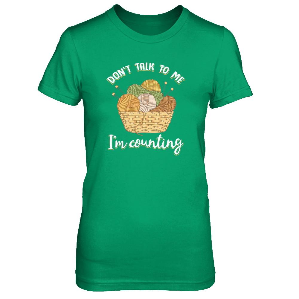 Don't Talk To Me I'm Counting Funny Knitting Crochet-T-Shirt & Tank Top-Women's T-Shirt-Irish Green