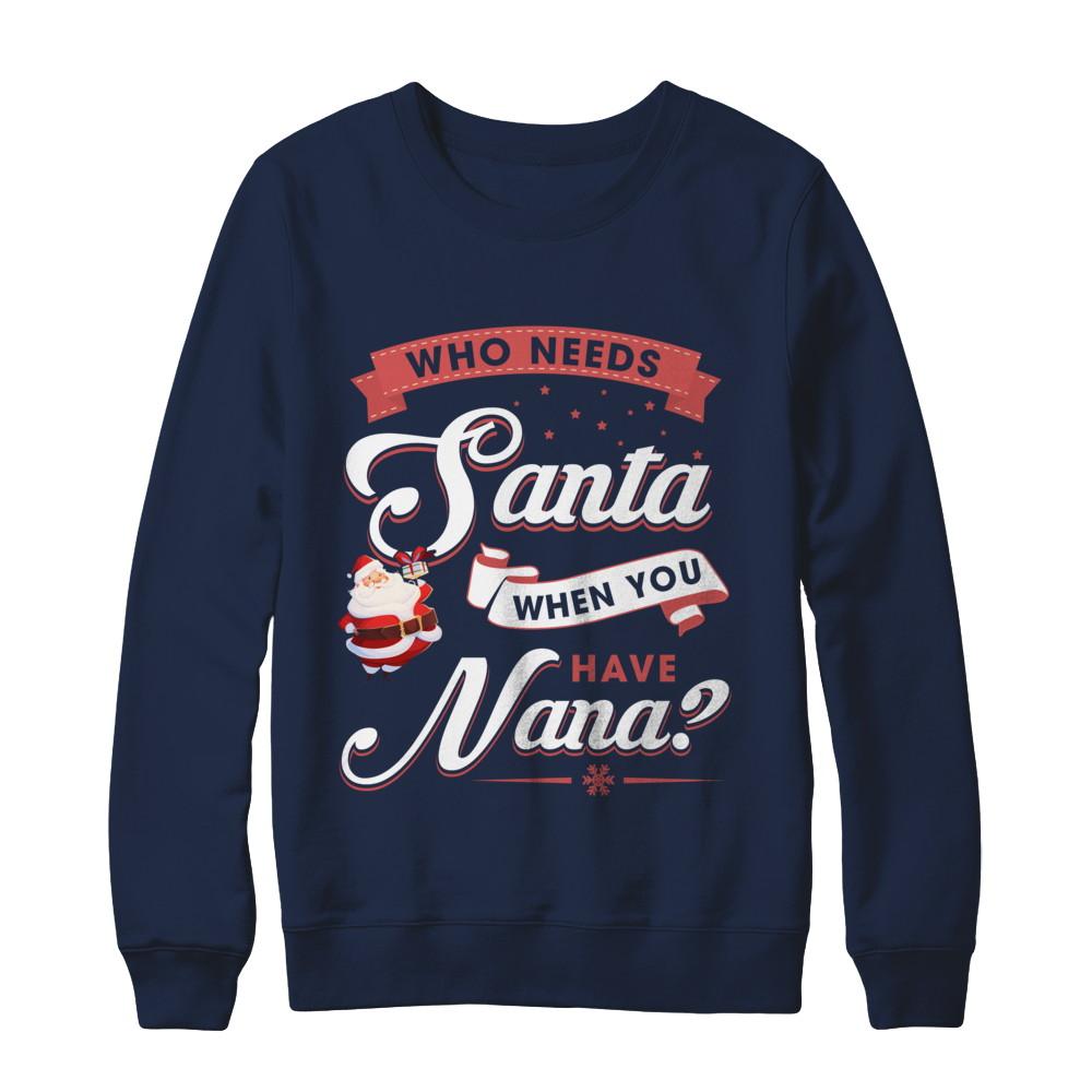 Who Needs Santa When You Have Nana-T-Shirt & Sweatshirt-Crewneck Sweatshirt-Navy