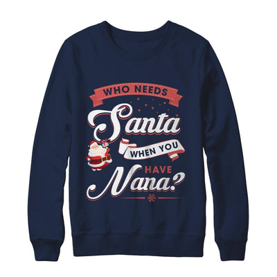 Who Needs Santa When You Have Nana-T-Shirt & Sweatshirt-Crewneck Sweatshirt-Navy