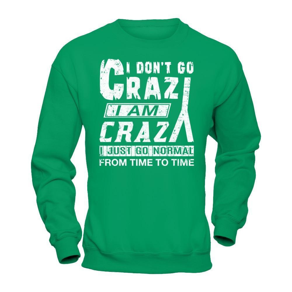 I Don't Crazy I Am Crazy I Just Go Normal From Time To Time-T-Shirt & Hoodie-Crewneck Sweatshirt-Irish Green