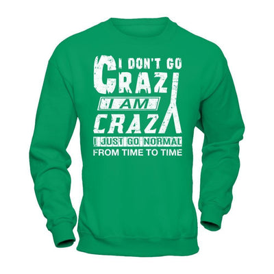 I Don't Crazy I Am Crazy I Just Go Normal From Time To Time-T-Shirt & Hoodie-Crewneck Sweatshirt-Irish Green