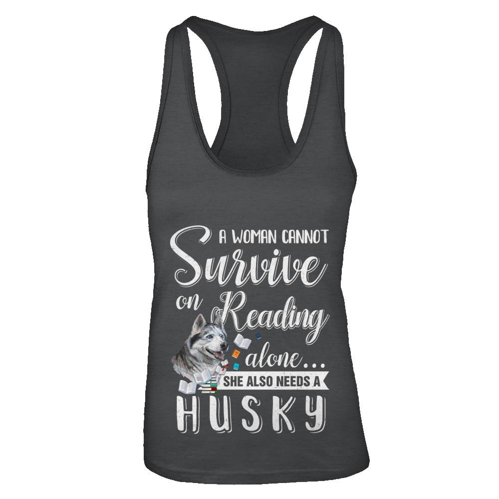 A Woman Cannot Survive On Reading Alone Husky