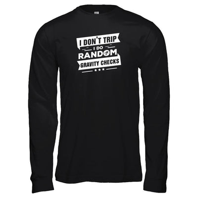 I Don't Trip I Do Random Gravity Checks-T-Shirt & Tank Top-Long Sleeve T-Shirt-Black