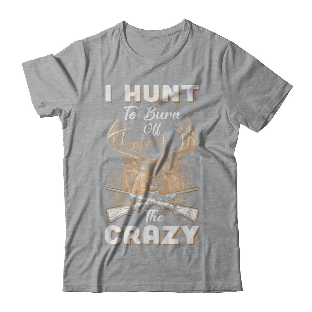 I Hunt To Burn Off The Crazy Hunting-T-Shirt & Hoodie-Classic T-Shirt-Sport Grey