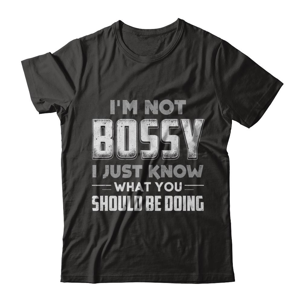 I'm Not Bossy I Just Know What You Should Be Doing-T-Shirt & Hoodie-Premium T-Shirt-Black