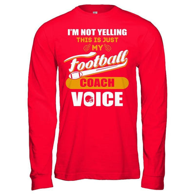 I'm Not Yelling This Is Just My Football Coach Voice-T-Shirt & Hoodie-Long Sleeve T-Shirt-Red