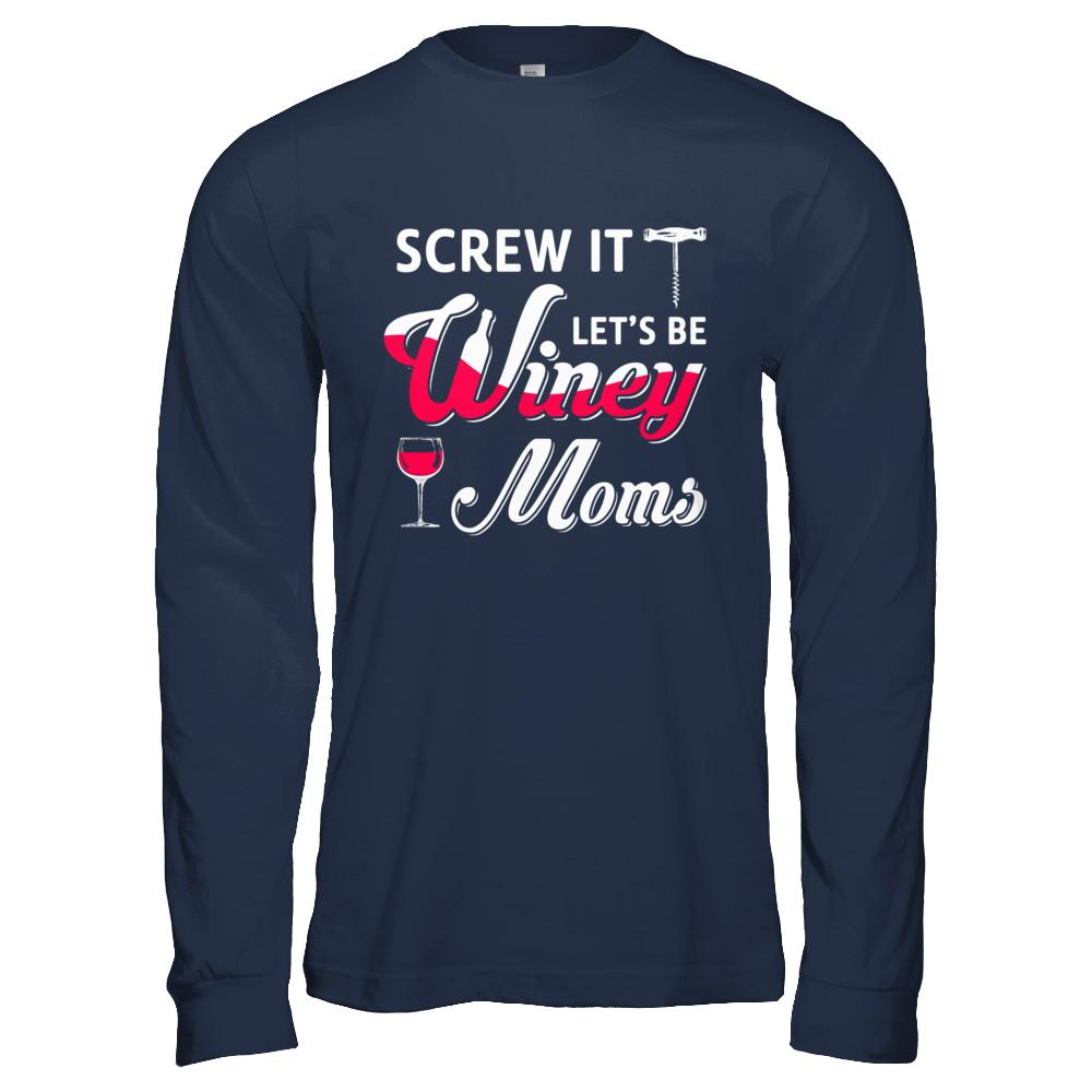 Screw It Let's Be Winey Moms Wine-T-Shirt & Hoodie-Long Sleeve T-Shirt-Navy