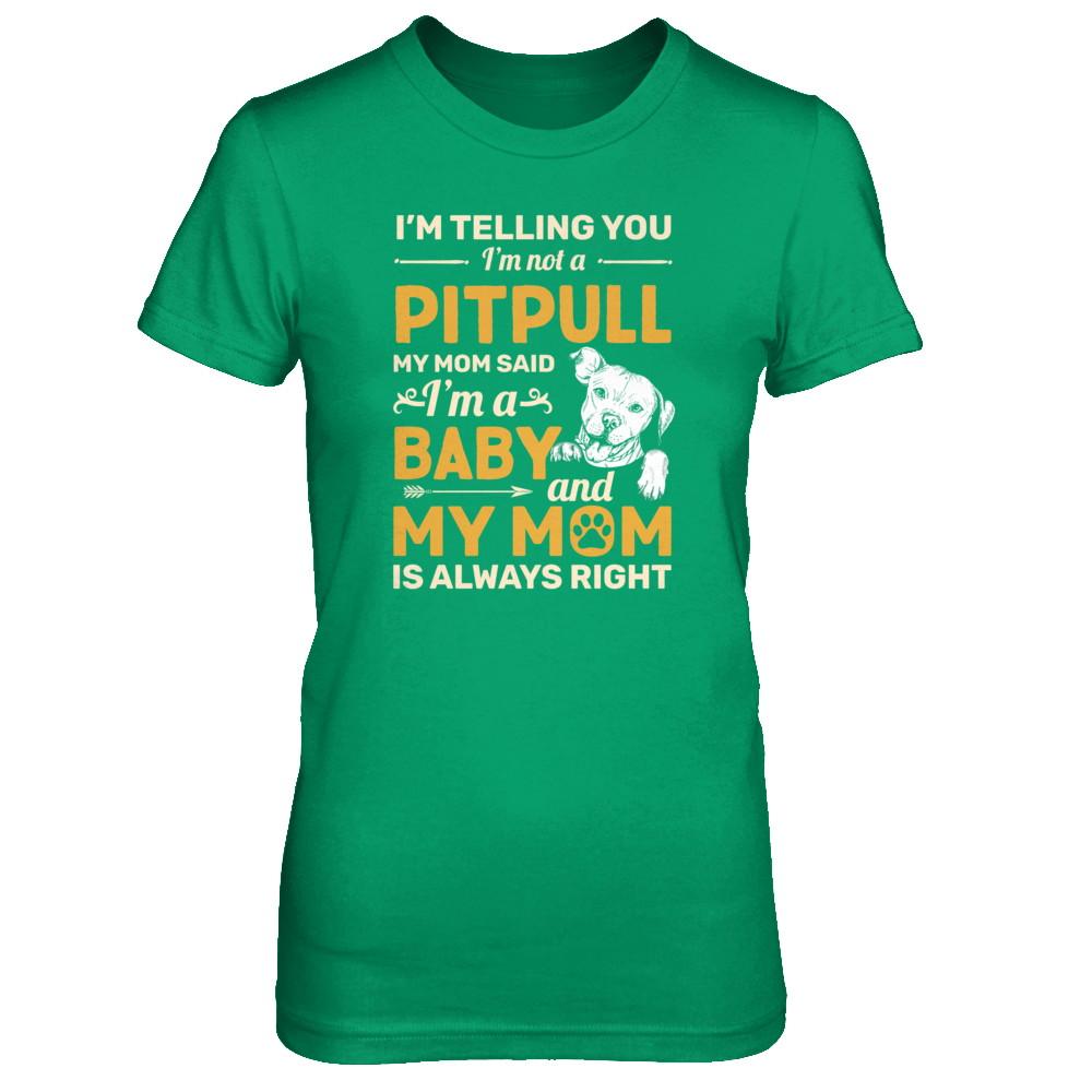 Pit bull I'm Telling You I'm Not A Pit bull My Mom Said-T-Shirt & Tank Top-Women's T-Shirt-Irish Green