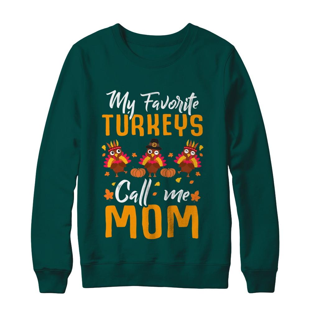 My Favorites Turkeys Call Me Mom Thanksgiving Day-T-Shirt & Sweatshirt-Crewneck Sweatshirt-Deep Forest