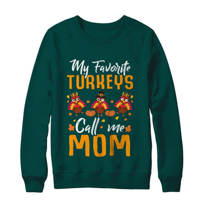 My Favorites Turkeys Call Me Mom Thanksgiving Day-T-Shirt & Sweatshirt-Crewneck Sweatshirt-Deep Forest