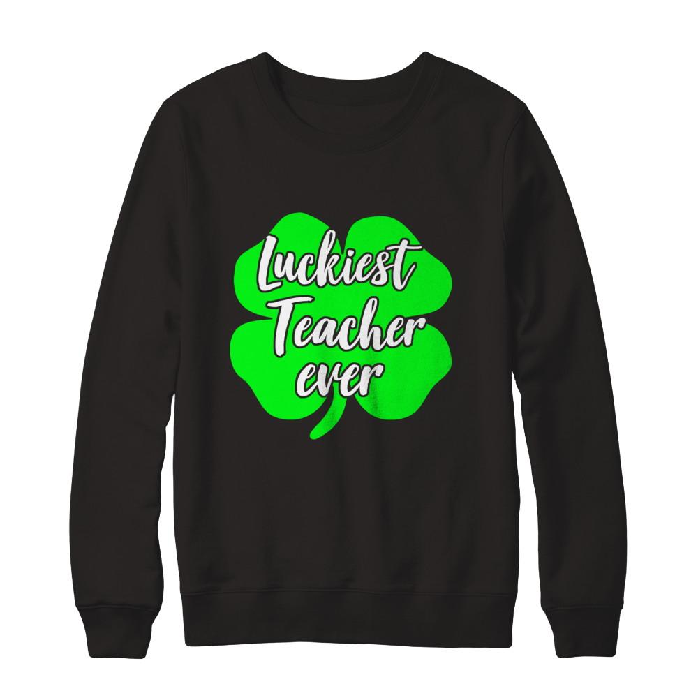 Luckiest Teacher Ever St Patrick's Day Gift-T-Shirt & Hoodie-Crewneck Sweatshirt-Black