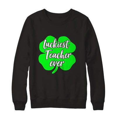 Luckiest Teacher Ever St Patrick's Day Gift-T-Shirt & Hoodie-Crewneck Sweatshirt-Black