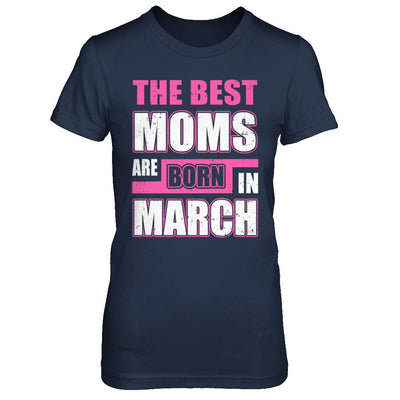 The Best Moms Are Born In March-T-Shirt & Hoodie-Women's T-Shirt-Navy