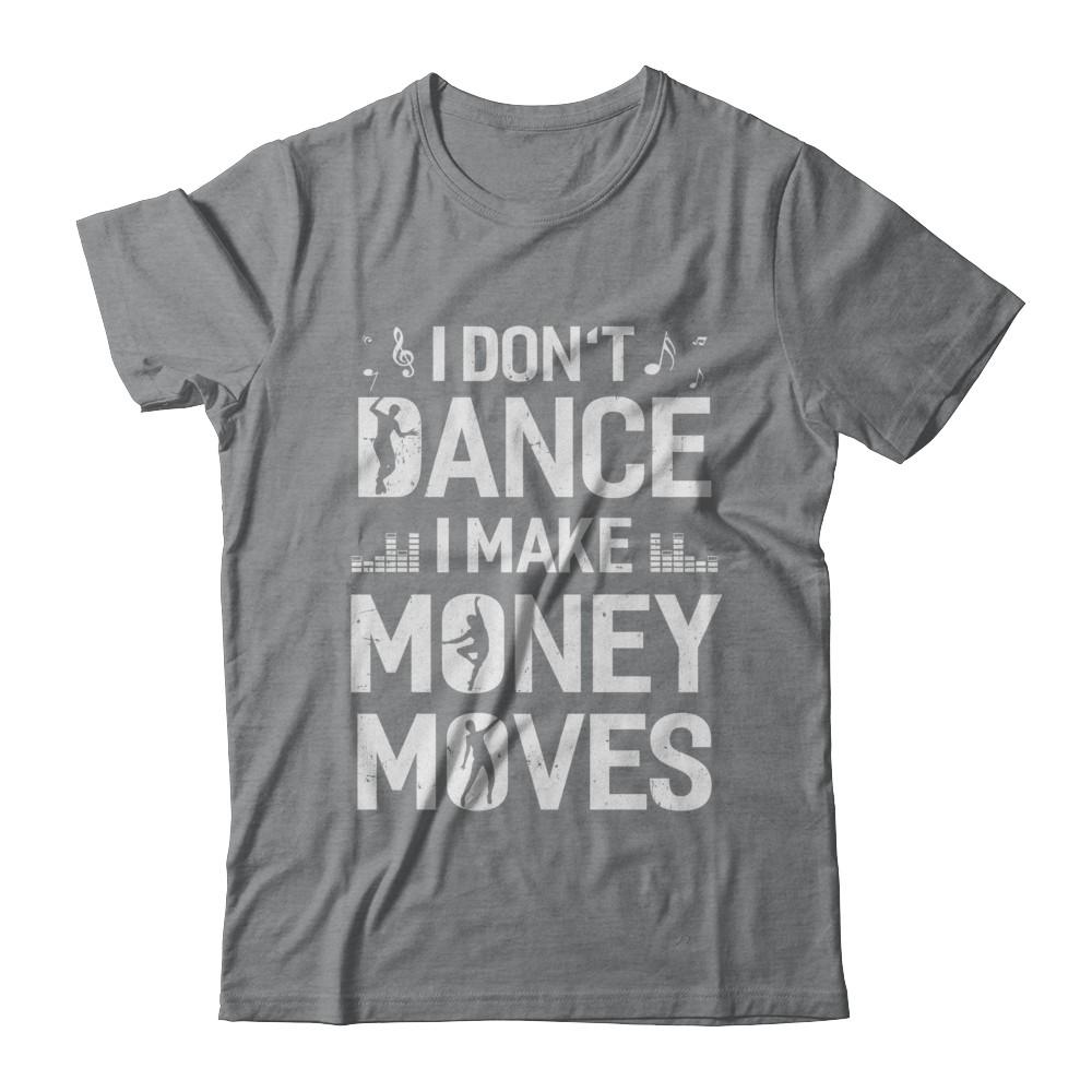 I Don't Dance I Make Money Moves-T-Shirt & Hoodie-Classic T-Shirt-Sport Grey