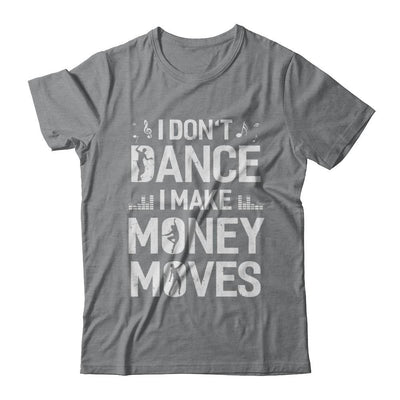 I Don't Dance I Make Money Moves-T-Shirt & Hoodie-Classic T-Shirt-Sport Grey