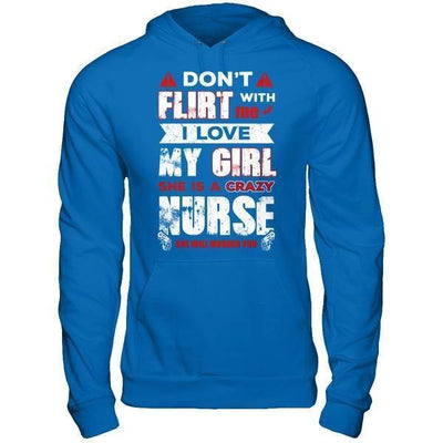 Don't Flirt With Me I Love My Girl She Is A Crazy Nurse-T-Shirt & Hoodie-Pullover Hoodie-Royal
