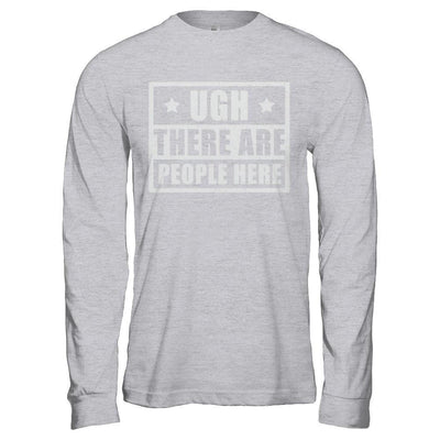Ugh There Are People Here-T-Shirt & Hoodie-Long Sleeve T-Shirt-Sport Grey