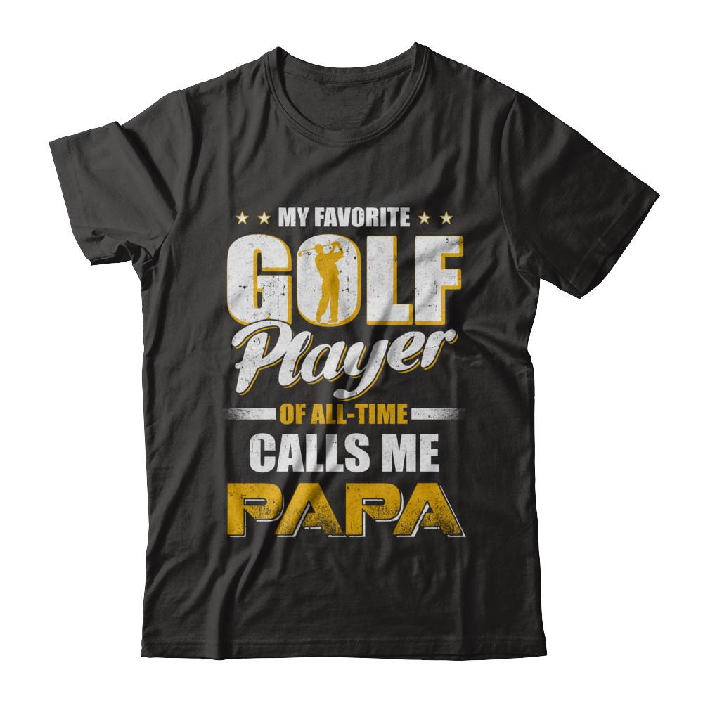 My Favorite Golf Player Calls Me Papa Golf-T-Shirt & Hoodie-Classic T-Shirt-Black
