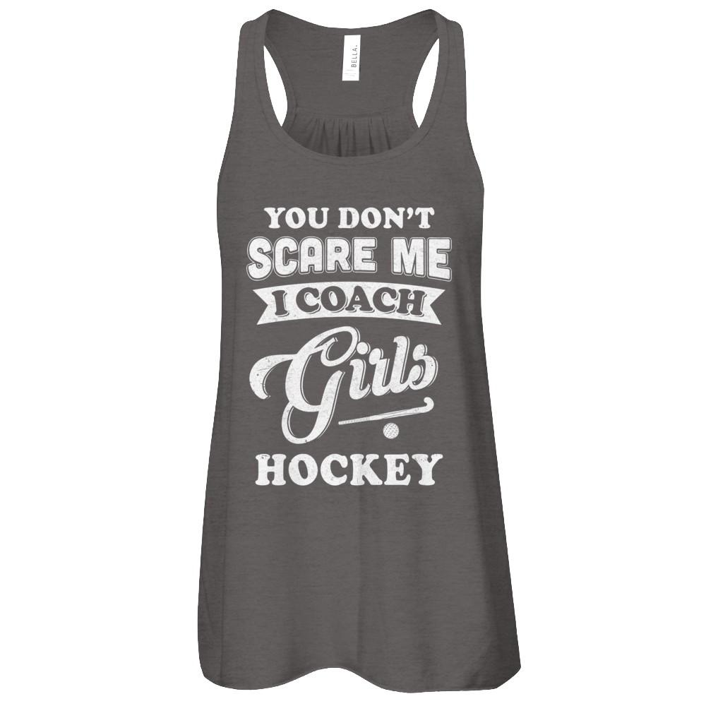 You Don't Scare Me I Coach Girls Hockey-T-Shirt & Tank Top-