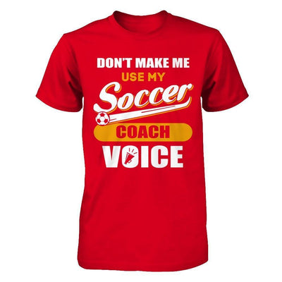 Don't Make Me Use My Soccer Coach Voice-T-Shirt & Hoodie-Premium T-Shirt-Red