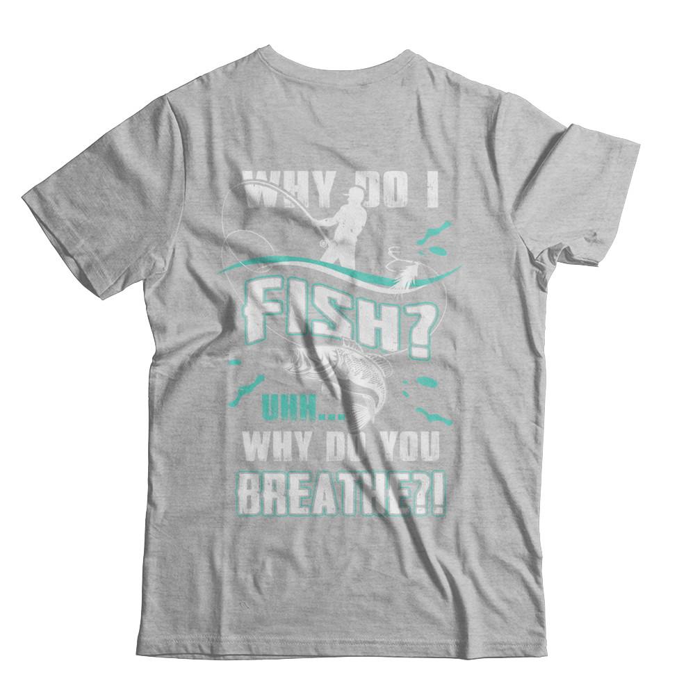 Why Do I Fish Uhh Why Do You Breathe Fishing-T-Shirt & Hoodie-Premium T-Shirt-Heather Gray