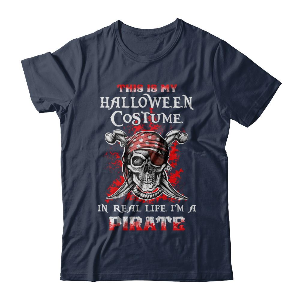 This Is My Halloween Costume In Real Life I'm A Pirate-T-Shirt & Hoodie-Classic T-Shirt-Navy