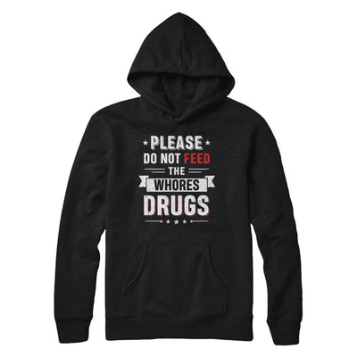 Please Do Not Feed The Whores Drugs-T-Shirt & Hoodie-Pullover Hoodie-Black