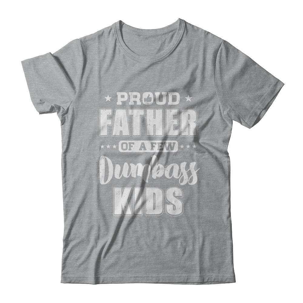 Proud Father Of A Few Dumbass Kids Fathers Day Gift-T-Shirt & Hoodie-Classic T-Shirt-Sport Grey