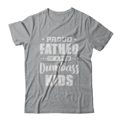Proud Father Of A Few Dumbass Kids Fathers Day Gift-T-Shirt & Hoodie-Classic T-Shirt-Sport Grey