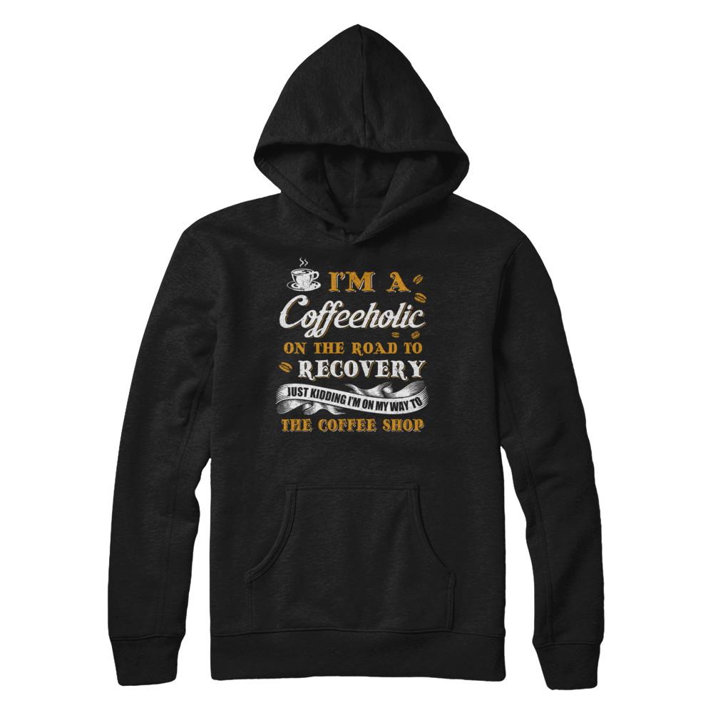 Coffee I'm A Coffeeholic On The Road To Recovery-T-Shirt & Hoodie-Pullover Hoodie-Black