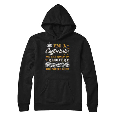 Coffee I'm A Coffeeholic On The Road To Recovery-T-Shirt & Hoodie-Pullover Hoodie-Black
