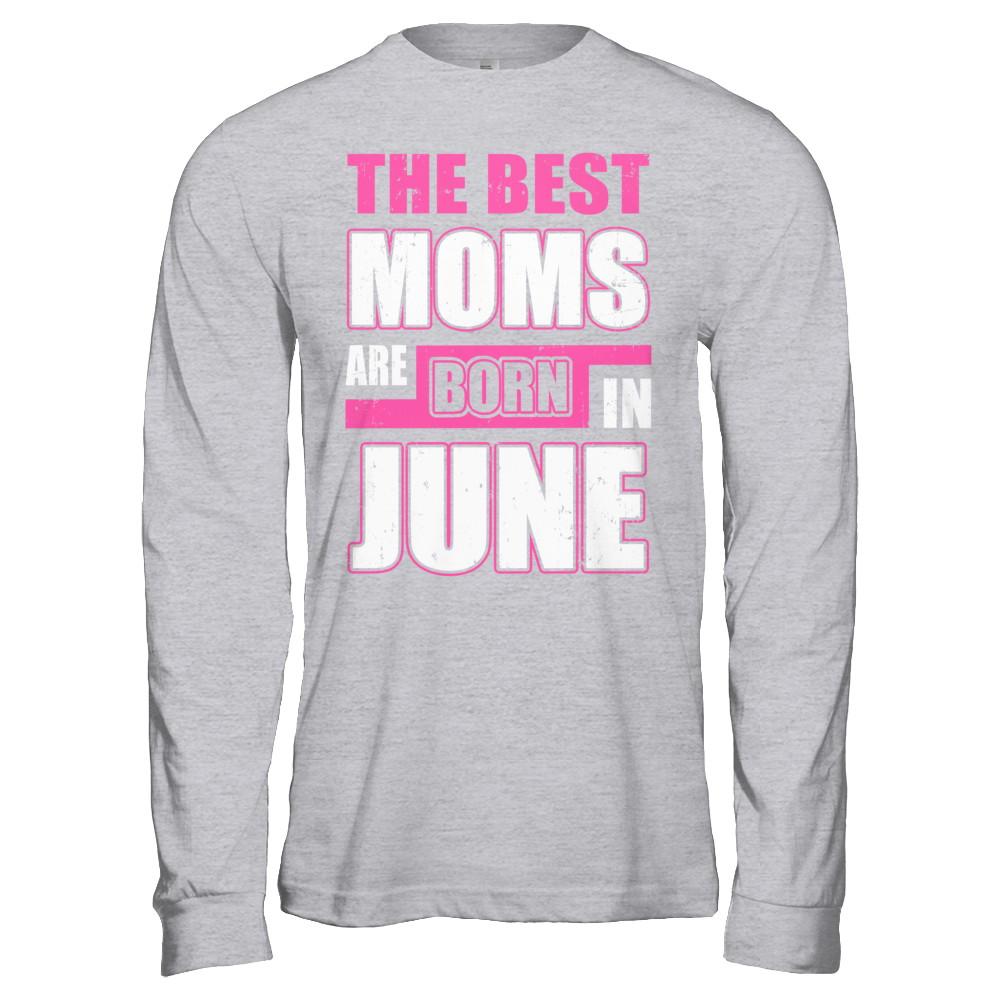 The Best Moms Are Born In June-T-Shirt & Hoodie-Long Sleeve T-Shirt-Sport Grey