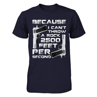 Because I Can't Throw A Rock 2500 Feet Per Second-T-Shirt & Hoodie-Premium T-Shirt-Midnight Navy
