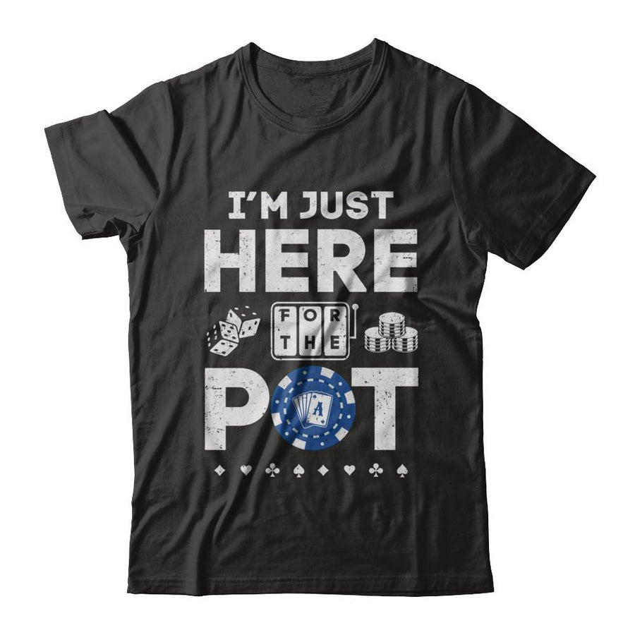I'm Just Here For The Pot Funny Poker-T-Shirt & Hoodie-Classic T-Shirt-Black