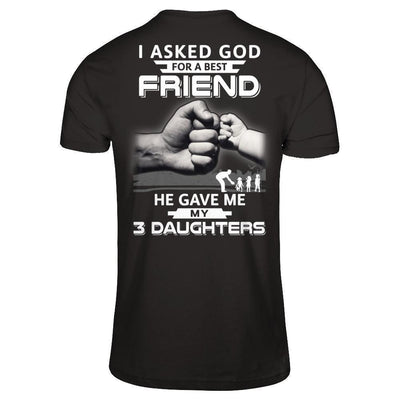 I Asked God For A Best Friend He Gave Me My Three Daughters-T-Shirt & Hoodie-Classic T-Shirt-Black