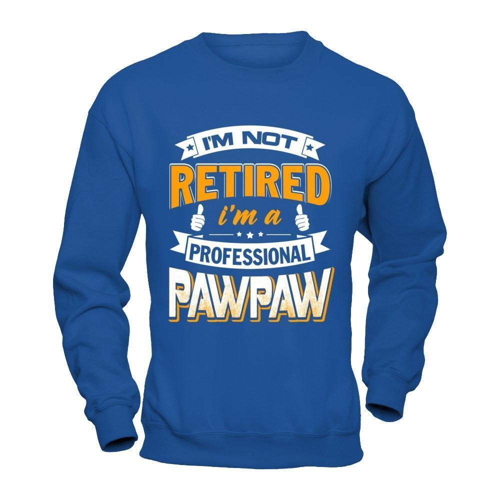 I'm Not Retired I'm A Professional Pawpaw-T-Shirt & Hoodie-Crewneck Sweatshirt-Royal
