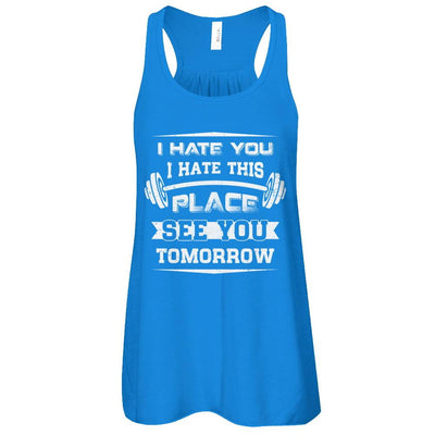 I Hate You This Place See You Tomorrow Gym Lifting-T-Shirt & Tank Top-Women's Flowy Racerback Tank-True Royal