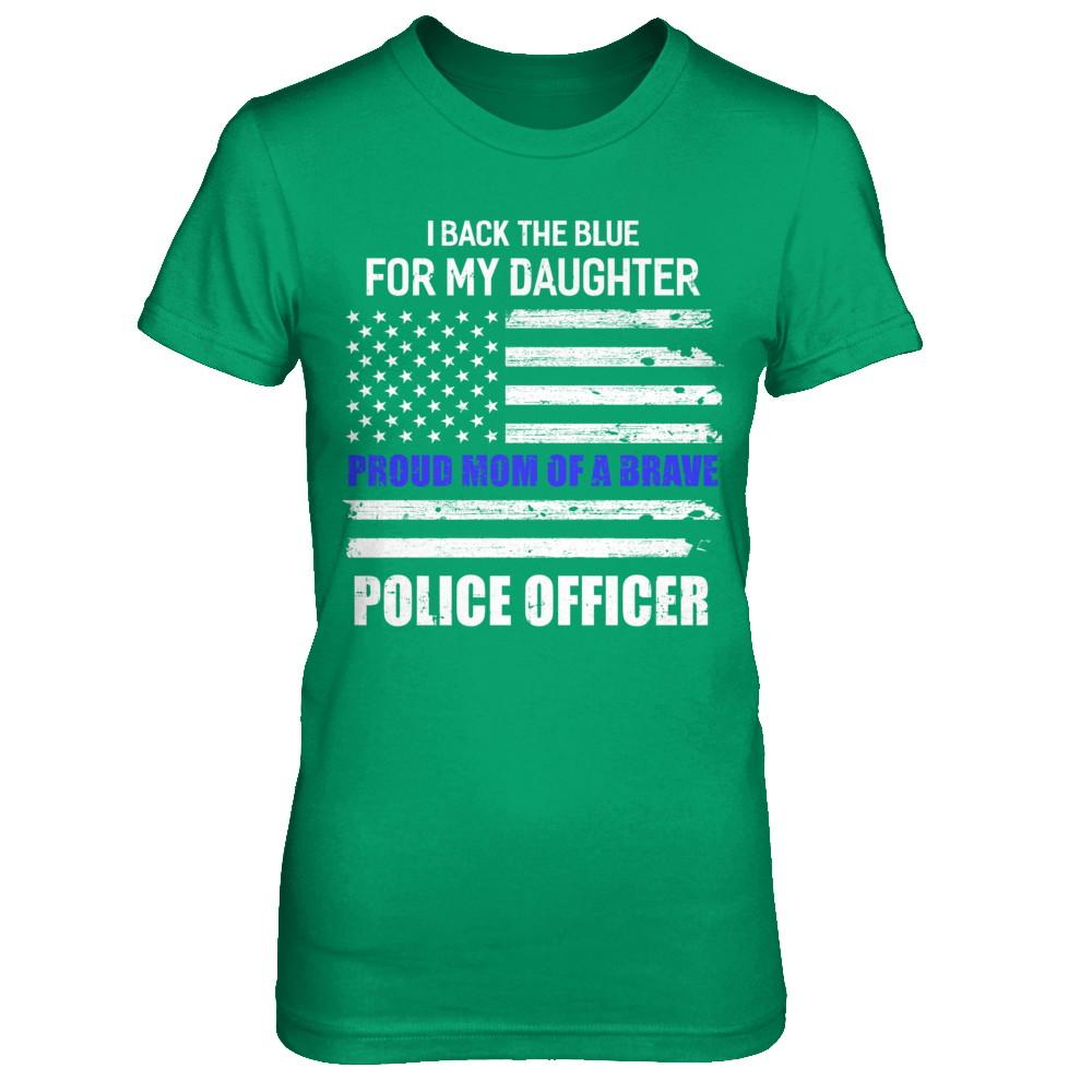 I Back The Blue For My Daughter Proud Mom Police Officer-T-Shirt & Hoodie-Women's T-Shirt-Irish Green