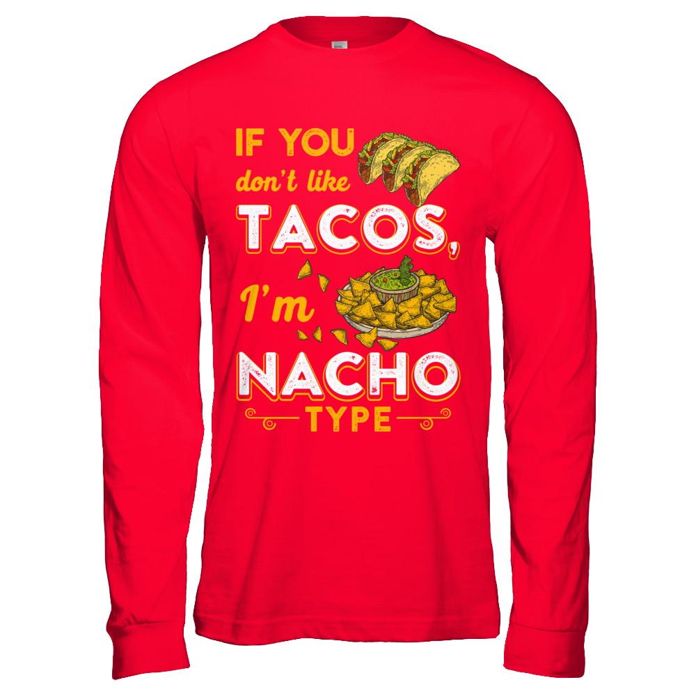 If You Don't Like Tacos I'm Nacho Type-T-Shirt & Hoodie-Long Sleeve T-Shirt-Red