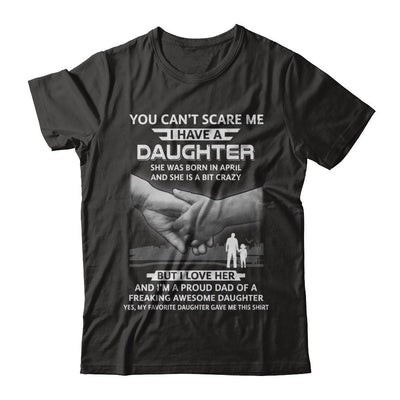 I Have A Daughter She Was Born In April Dad Gift-T-Shirt & Hoodie-Classic T-Shirt-Black