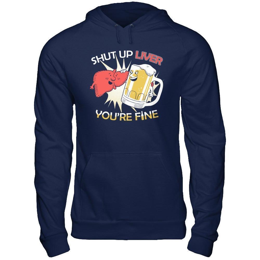 Shut Up Liver You're Fine Beer-T-Shirt & Hoodie-Pullover Hoodie-Navy