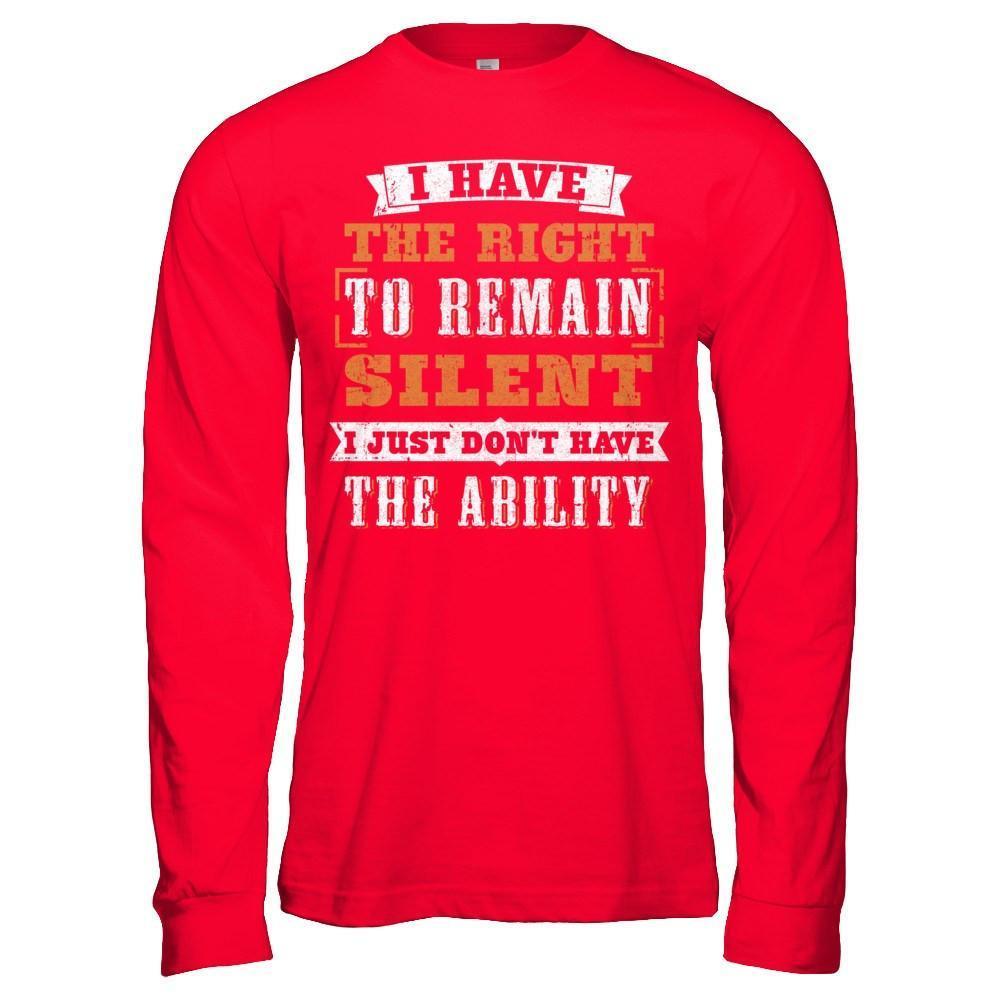 I Have The Right To Remain Silent I Just Don't Have The Ability-T-Shirt & Hoodie-Long Sleeve T-Shirt-Red
