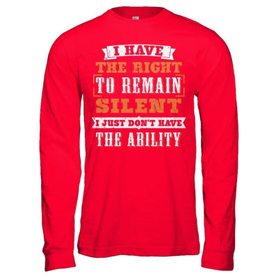 I Have The Right To Remain Silent I Just Don't Have The Ability-T-Shirt & Hoodie-Long Sleeve T-Shirt-Red