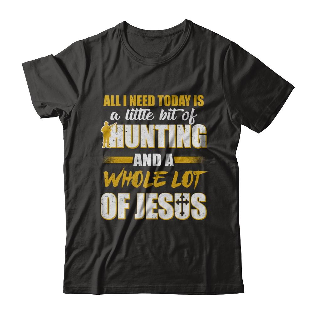 All I Need Today Is A Little Bit Of Hunting And A Whole Lot Of Jesus-T-Shirt & Hoodie-Premium T-Shirt-Black